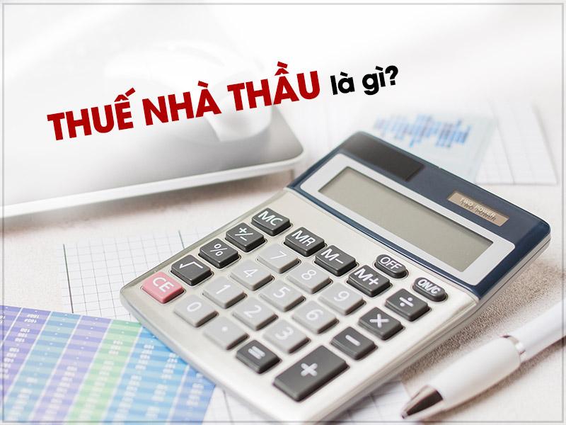 Xác định đối tượng và phương pháp kê khai Thuế Nhà thầu